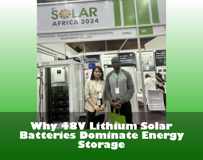 Why 48V Lithium Solar Batteries Dominate Energy Storage